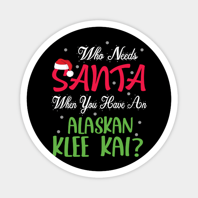 Who Needs Santa When You Have An Alaskan Husky Dog Christmas Magnet by Cowan79